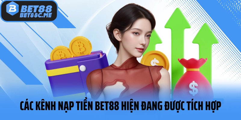 Các kênh nạp tiền BET88 hiện đang được tích hợp tại nhà cái
