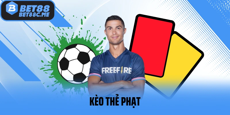 Kèo Thẻ Phạt Và Kinh Nghiệm Đặt Cược Cực Chuẩn Tại BET88