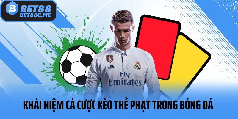 Khái niệm cá cược kèo thẻ phạt trong bóng đá 