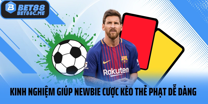 Kinh nghiệm giúp newbie cược kèo thẻ phạt dễ dàng 