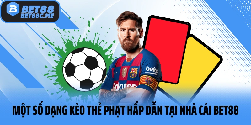 Một số dạng kèo thẻ phạt hấp dẫn tại nhà cái BET88