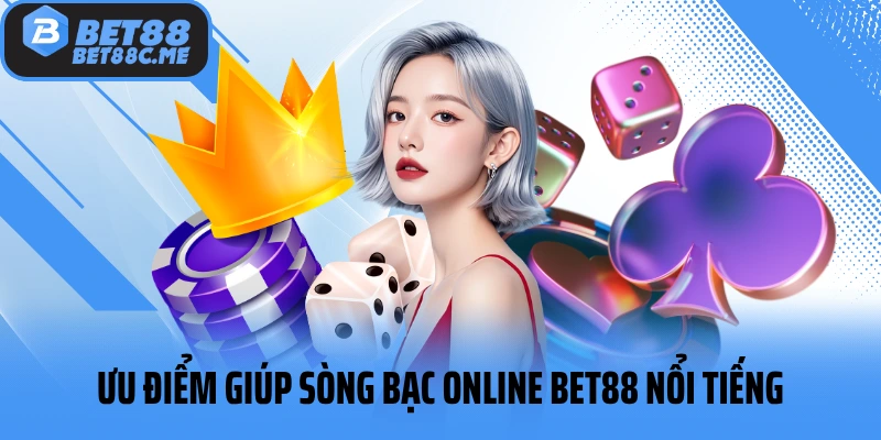 Ưu điểm giúp sòng bạc online BET88 nổi tiếng