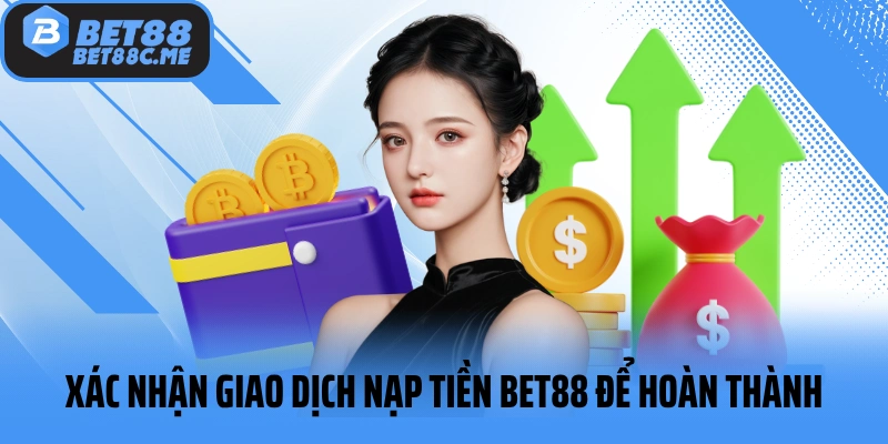 Xác nhận giao dịch nạp tiền BET88 để hoàn thành thao tác