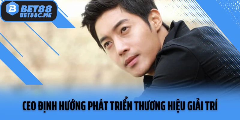 CEO định hướng phát triển thương hiệu giải trí