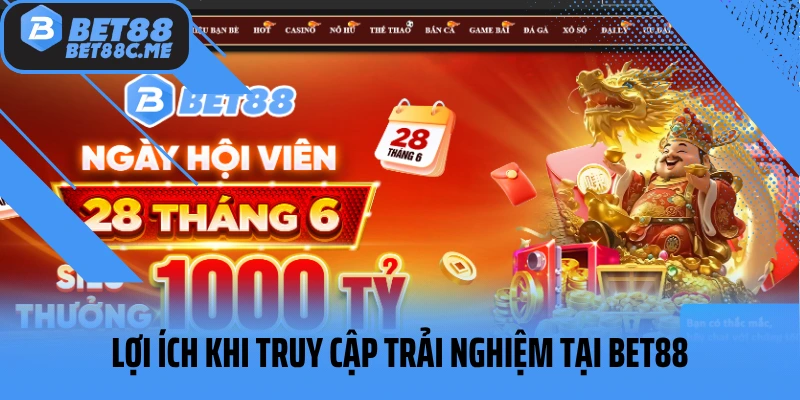 Lợi ích khi truy cập trải nghiệm tại Bet88