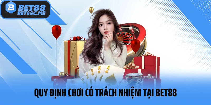 Quy định chơi có trách nhiệm tại Bet88