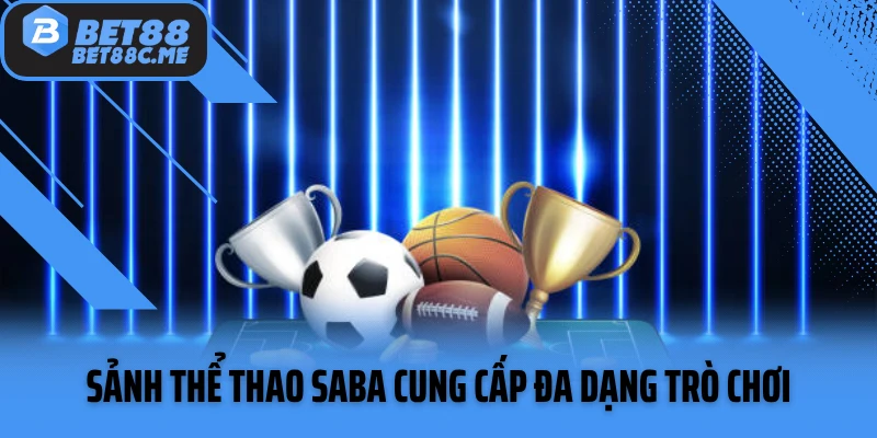 Sảnh thể thao SABA cung cấp đa dạng trò chơi